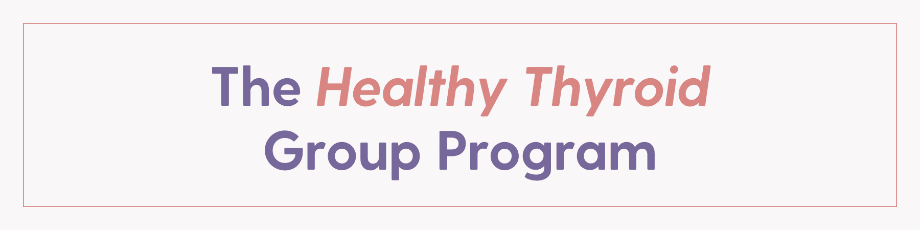 The Healthy Thyroid Group Program